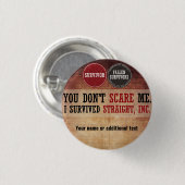 私をおびえさせません。 私はStraight、Inc.生き延びました 缶バッジ (正面&裏面)