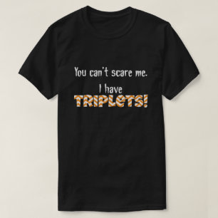 私をおびえさせることができません。 私に三重項があります! Tシャツ