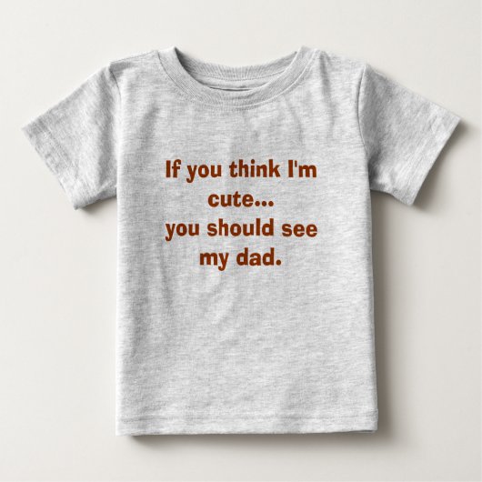 私をかわいければ…会えば私のお父さんに考えれば ベビーTシャツ (正面)