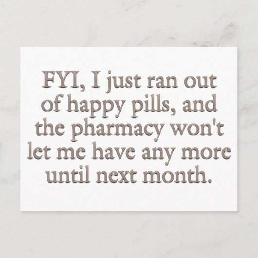 私をちょうど使い果たしました私の月例幸せな丸薬を見て下さい ポストカード (正面)