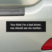 私をです悪い運転者、私のmoを見るべきです考えます。 バンパーステッカー (車上)