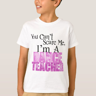 私をのダンスの先生おびえさせることができません Tシャツ