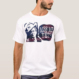 私をまだ恋しく思って下さいか。 G.W.ブッシュGear Tシャツ