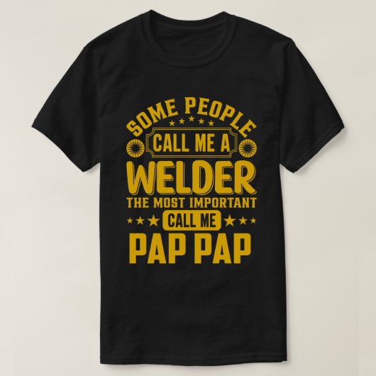 私をウェルダーPAPと呼ぶ人もいる Tシャツ (デザイン正面)