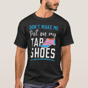 私をタップダンスを踊らせるな Tシャツ