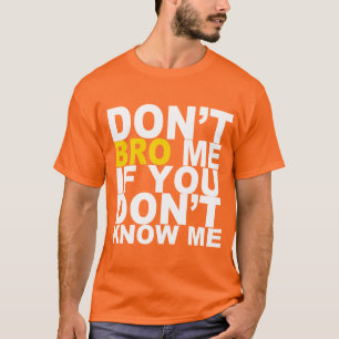 私をティー知らなければBROは私 Tシャツ