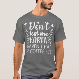 私をテストしないカレン私はまだ私のコーヒーを持っていないAppa Tシャツ