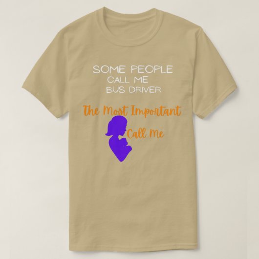 私をバスの運転手と最も重要と呼ぶ人もいる Tシャツ (デザイン正面)