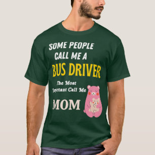 私をバスの運転手と最も重要と呼ぶ人もいる Tシャツ