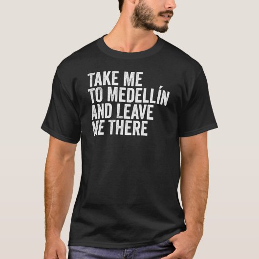 私をメデリンに連れて離れ行け Tシャツ (正面)