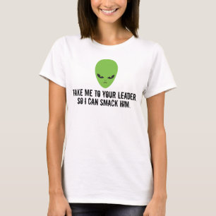 私をリーダーに連れて行って、彼を平手打ちできるようにエイリアン Tシャツ