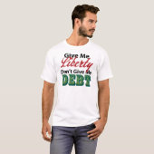 私を与えて下さい自由は私に負債を与えません Tシャツ (正面フル)