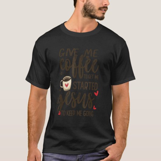 私を与え始めイエスをイエスに導くために私のコーヒーを保飲む Tシャツ (正面)
