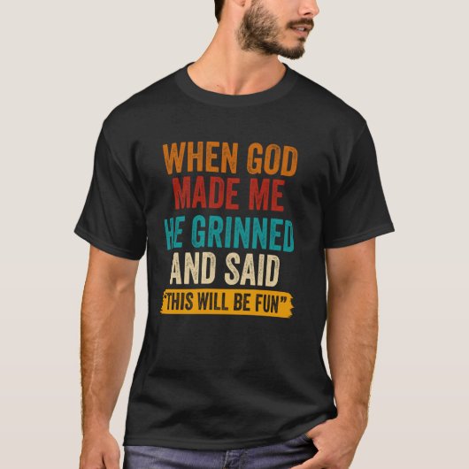 私を作った時神様は「面白いことになるぞ」と言った Tシャツ (正面)