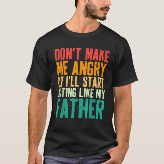 私を作る怒か父のおもしろいのように行動する Tシャツ