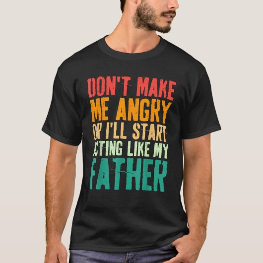 私を作る怒か父のおもしろいのように行動する Tシャツ (正面)