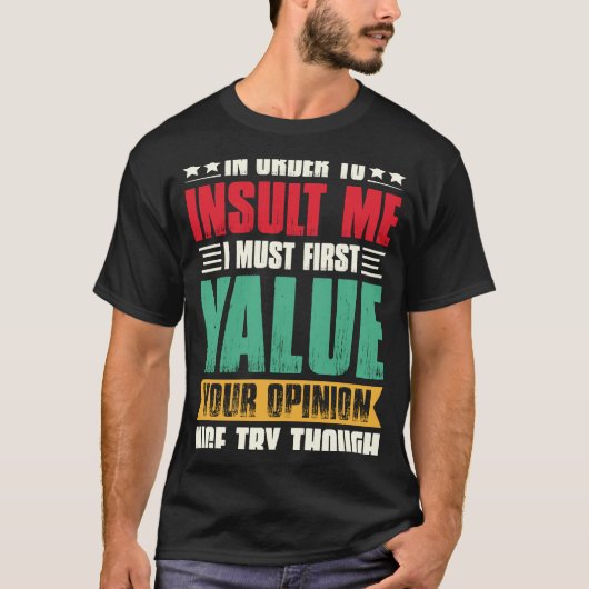 私を侮辱するには先ず君の意見を重んじなければならない Tシャツ (正面)