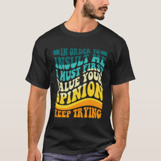 私を侮辱するには先ず君の意見を重んじなければならない Tシャツ