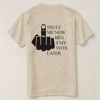 私を侮辱する今4私の投票を後でTシャツ Tシャツ