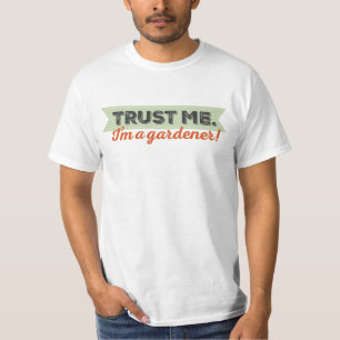 私を信頼して下さい。 私は庭師です! Tシャツ