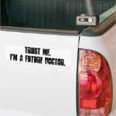 私を信頼して下さい。 私は未来の医者です バンパーステッカー (トラック上)