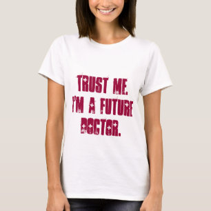 私を信頼して下さい。 私は未来の医者です Tシャツ