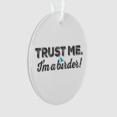 私を信頼して下さい。 私は鳥類捕獲人です! オーナメント (正面)