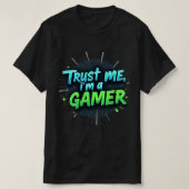 私を信頼して、私はゲーマー数々のカラーのゲームTシャツ Tシャツ (デザイン正面)