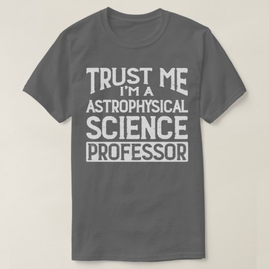 私を信頼するIm天体物理科学教授 Tシャツ (デザイン正面)