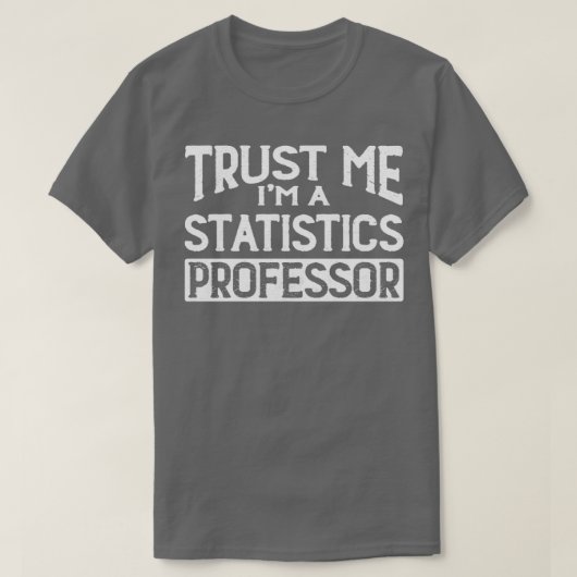 私を信頼するIm統計教授 Tシャツ (デザイン正面)