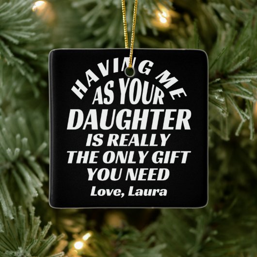 私を娘として持つことが本当に唯一の贈り物なのよ セラミックオーナメント (ツリー)