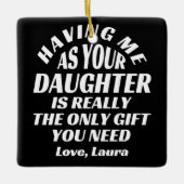 私を娘として持つことが本当に唯一の贈り物なのよ セラミックオーナメント (正面)