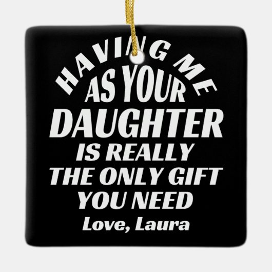 私を娘として持つことが本当に唯一の贈り物なのよ セラミックオーナメント (正面)