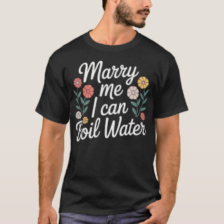 私を娶ってください 私は水を沸かせます プロポーズ料理初心者セット Tシャツ