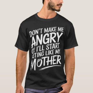 私を怒らせないでください。そうでないと私の母のように振る舞います Funny Tシャツ