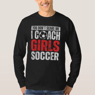 私を怖がらせようたって無駄!女子サッカーのコーチやってるもん サッカーコーチ Tシャツ