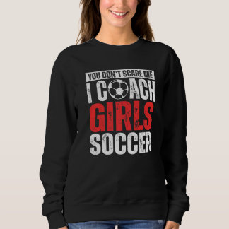 私を怖がらせようたって無駄!女子サッカーのコーチやってるもん スウェットシャツ