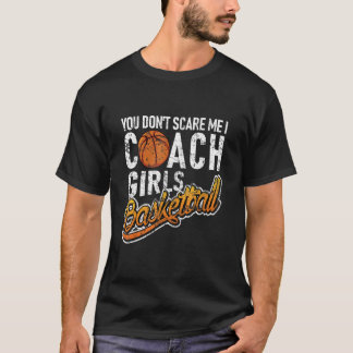 私を怖がらせようとしても無駄よ、私は女子バスケのコーチよ Tシャツ