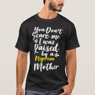 私を怖がらせようとしても無駄 ナイジェリア人の親に育てられました Tシャツ