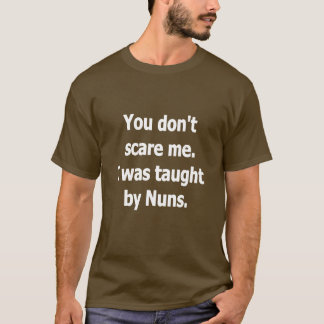私を怖がらせるつもりはない、私は修道女教えにあった Tシャツ