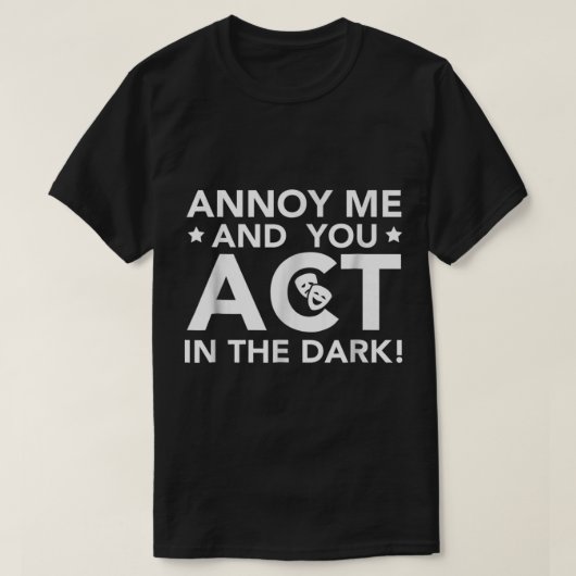 私を悩ます者は暗闇で演じろ Tシャツ (デザイン正面)