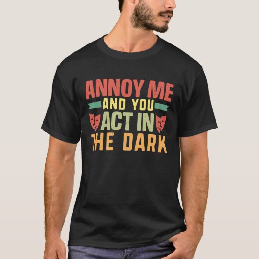 私を悩ませ、あなたは闇のミュージカル劇場で行動する Tシャツ (正面)
