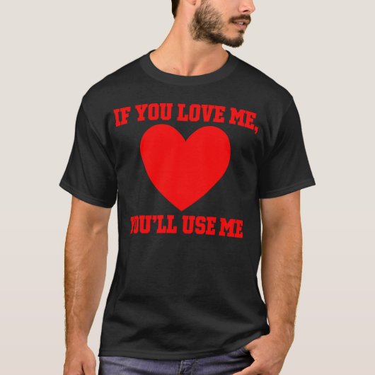 私を愛してくれるなら使ってねギフト Tシャツ (正面)