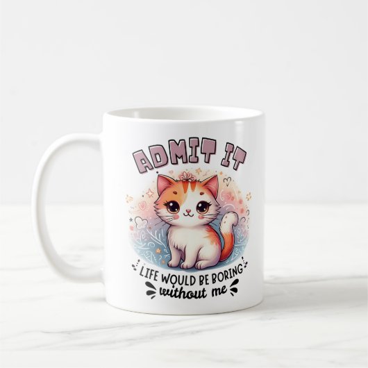 私を抜かしたら人生つまらないって認めなさい Funny 猫好きギフト コーヒーマグカップ (左)