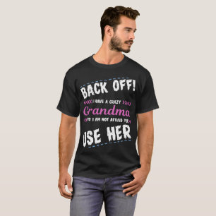 私を持っています熱狂するな祖母を後退させれば私はありません Tシャツ