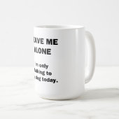 私を放っておいて下さい。  私は私の犬にだけ今日話しています コーヒーマグカップ (正面右)