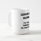 私を放っておいて下さい。 私は私の犬にだけ今日話しています コーヒーマグカップ (正面左)