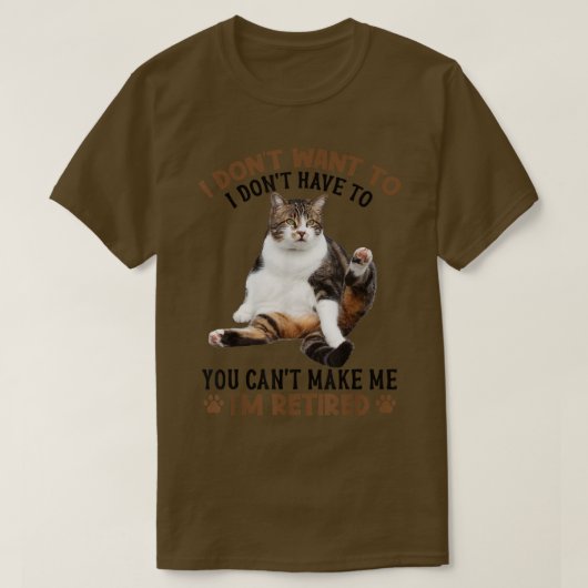 私を猫にすることはでき退職したないおもしろい  Tシャツ (デザイン正面)