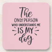 私を理解している唯一の人は私の犬 コースター (正面)