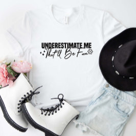 私を甘く見ておもしろい Tシャツ